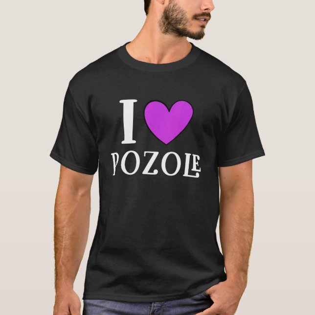 I Love Pozole Mexican Food  11 T-Shirt (Front)