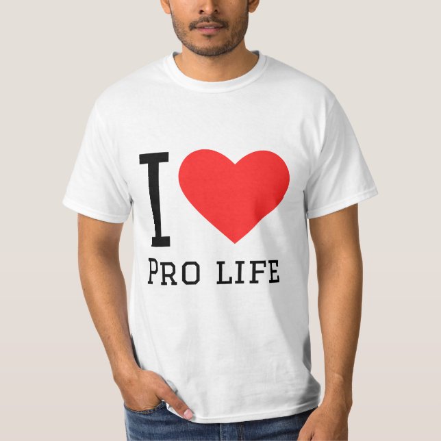 I love pro life  T-Shirt (Front)