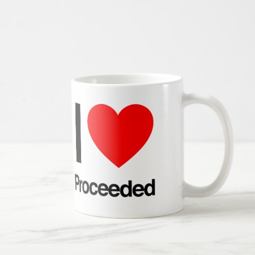 i love proceeded coffee mug