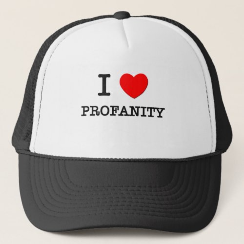 I Love Profanity Trucker Hat