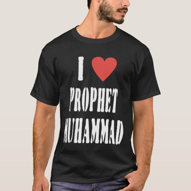 I Love Prophet Muhammad, Islamic Faith & Peace Des T-Shirt (Front)