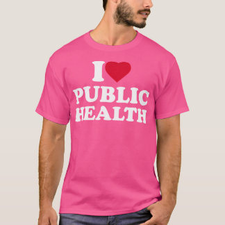 I Love Public Health Lover Worker Nurse Doctor Hea T-Shirt