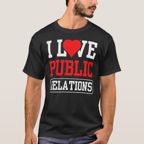 I Love Public Relations Job Profession Pr Manager T_Shirt