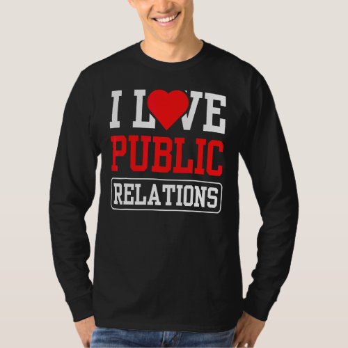 I Love Public Relations Job Profession Pr Manager T_Shirt