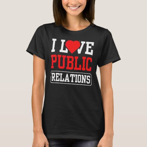 I Love Public Relations Job Profession Pr Manager T_Shirt