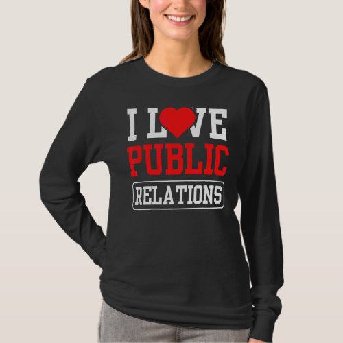 I Love Public Relations Job Profession Pr Manager T_Shirt