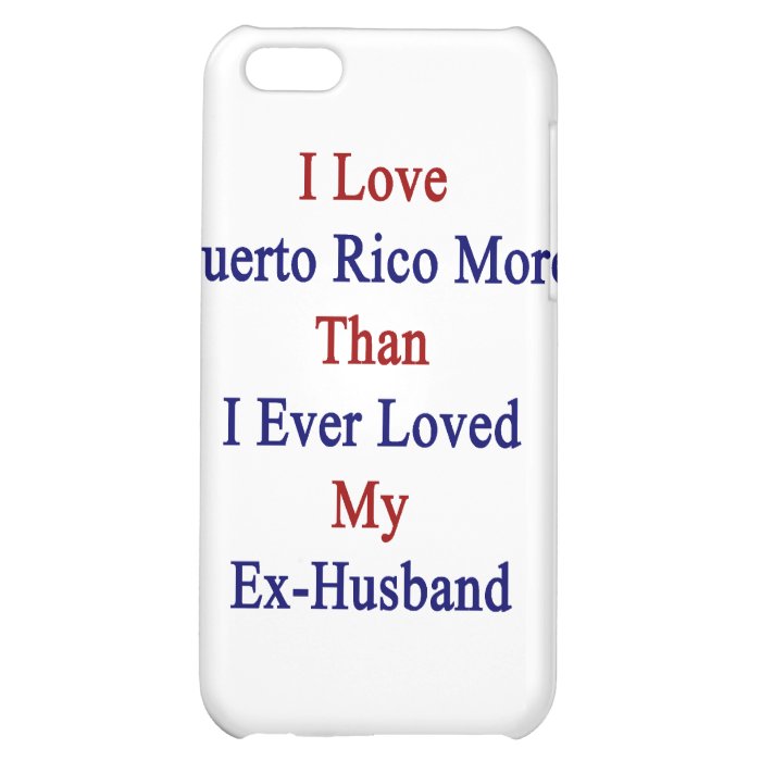 I Love Puerto Rico More Than I Ever Love My Ex Hus