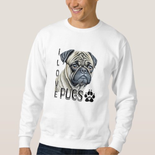 I Love Pugs  Cute Dog Owners Sweatshirt