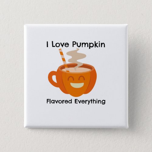 I Love Pumkin Flavor Everything  Button