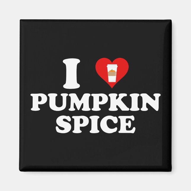 I Love Pumpkin Spice Magnet (Front)