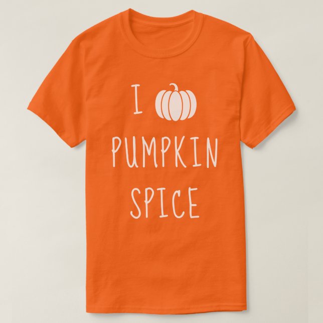 I Love Pumpkin Spice T-Shirt (Design Front)