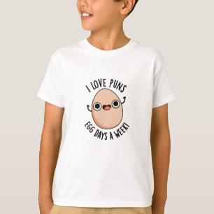 I Love Puns Egg Days A Week Funny Food Pun T-Shirt