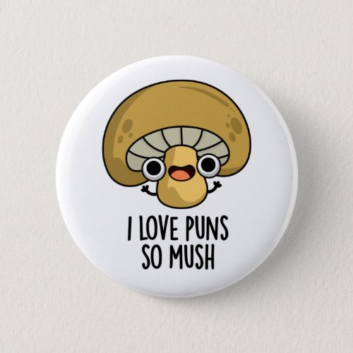 I Love Puns So Mush Funny Mushroom Pun  Button