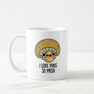 I Love Puns So Mush Funny Mushroom Pun Coffee Mug