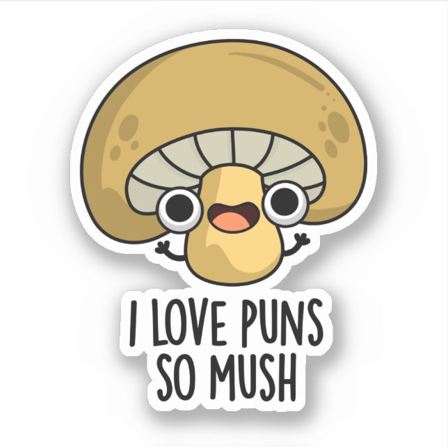 I Love Puns So Mush Funny Mushroom Pun  Sticker (Front)