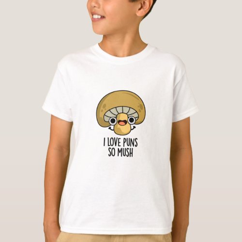 I Love Puns So Mush Funny Mushroom Pun  T_Shirt