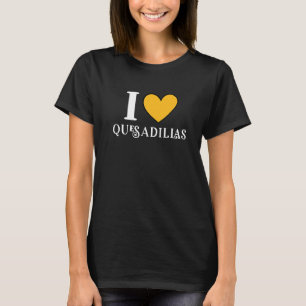 I Love Quesadillas Mexican Food 12 T-Shirt