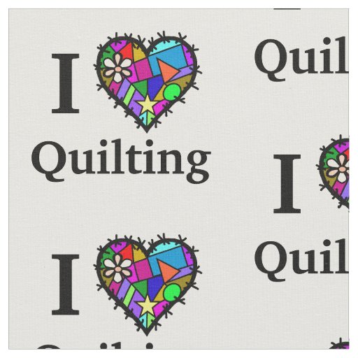 I Love Quilting Fabric