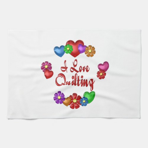 I Love Quilting Kitchen Towel