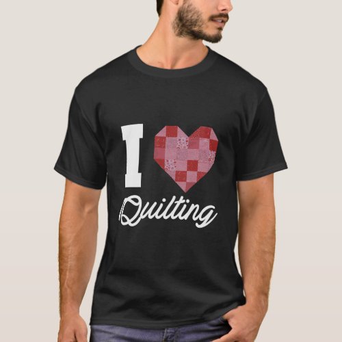 I Love Quilting Quilt Pattern Patchwork Heart Wome T_Shirt