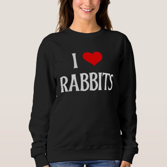 I Love Rabbits I Heart Rabbits Bunnies Bunny Rabbi Sweatshirt (Front)