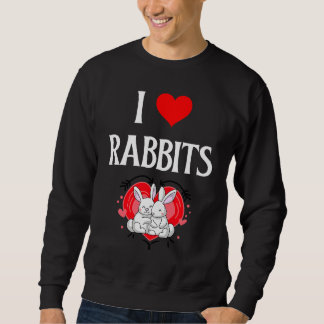 I Love Rabbits I Heart Rabbits Bunnies Bunny Rabbi Sweatshirt