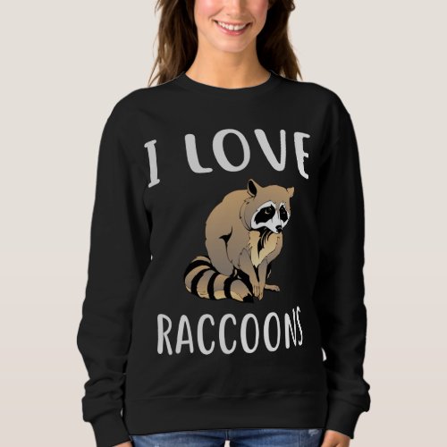 I Love RACCOONS Design Funny RACCOON Sweatshirt