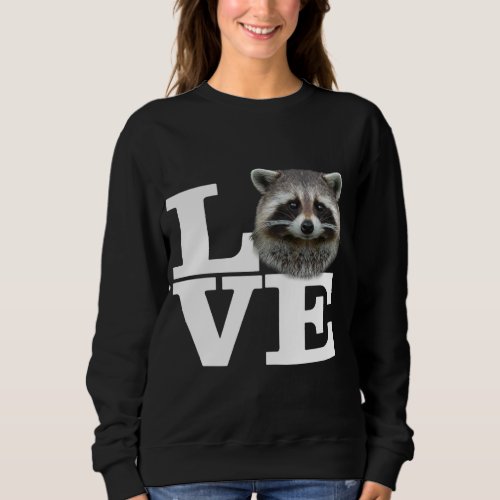 I Love Raccoons Funny Raccoon Love Gift Cute Racoo Sweatshirt