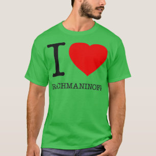 I LOVE RACHMANINOFF 1 T-Shirt