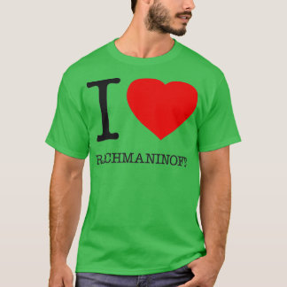 I LOVE RACHMANINOFF 1 T-Shirt