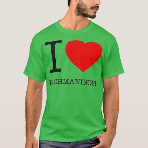 I LOVE RACHMANINOFF 1  T_Shirt