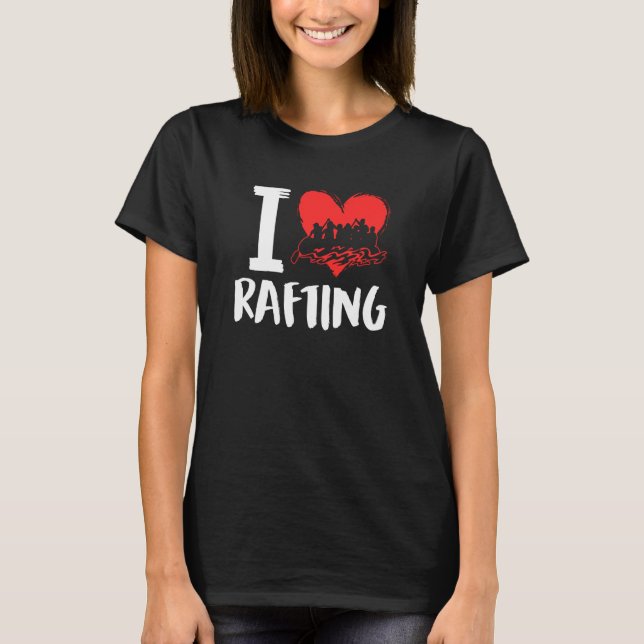 I Love Rafting River Rafter T-Shirt (Front)