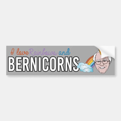I love Rainbows and Bernicorns _ Bernie Sanders _  Bumper Sticker