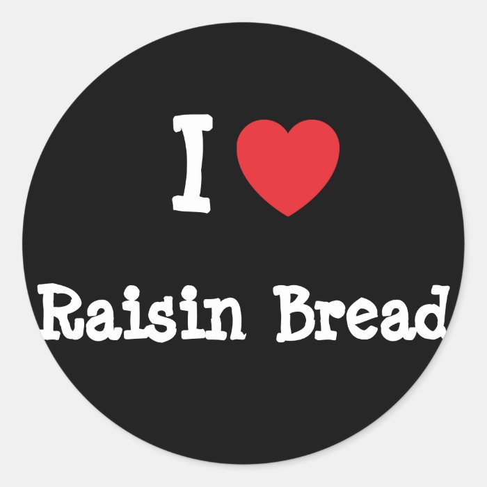 I love Raisin Bread heart T Shirt Round Sticker