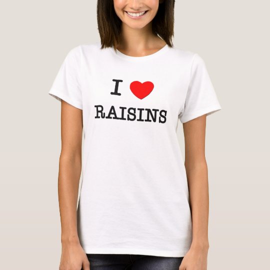 I Love RAISINS ( food ) T-Shirt