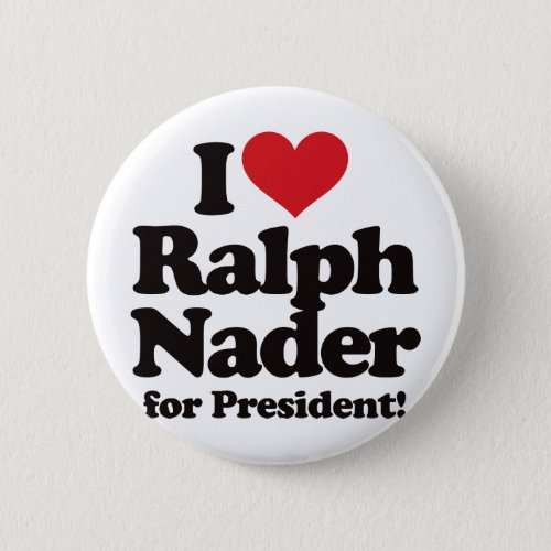 I Love Ralph Nader for President Pinback Button