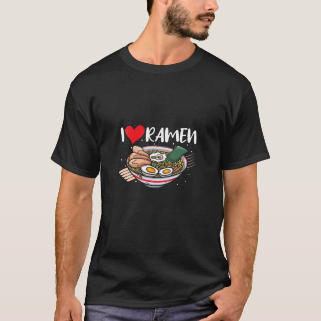 I Love Ramen Japanese Food Ramen Lover Otaku T-Shi T-Shirt (Front)