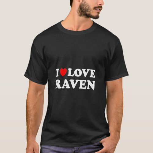 I Love Raven I Heart Raven  T_Shirt