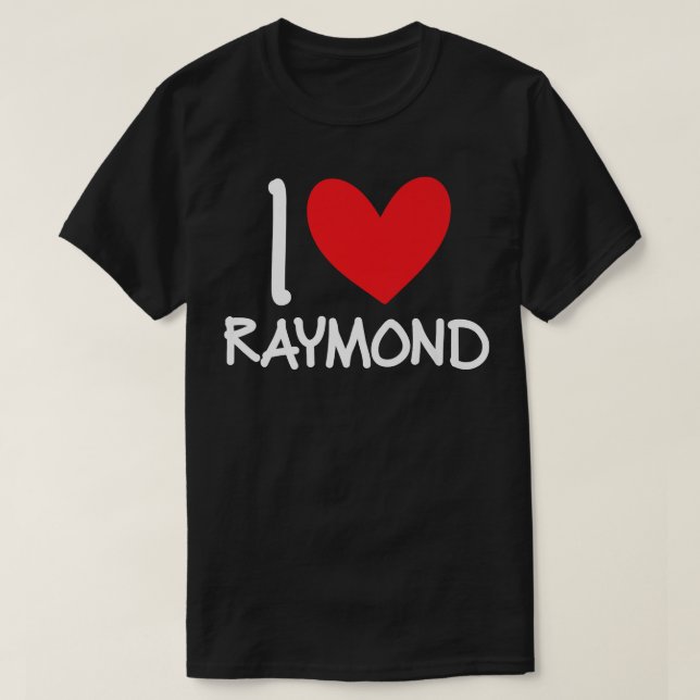 I Love Raymond Name Personalized Men Guy BFF Frien T-Shirt (Design Front)