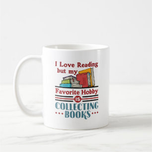 I Love Reading But Favorite Hobby Collecting Books Coffee Mug