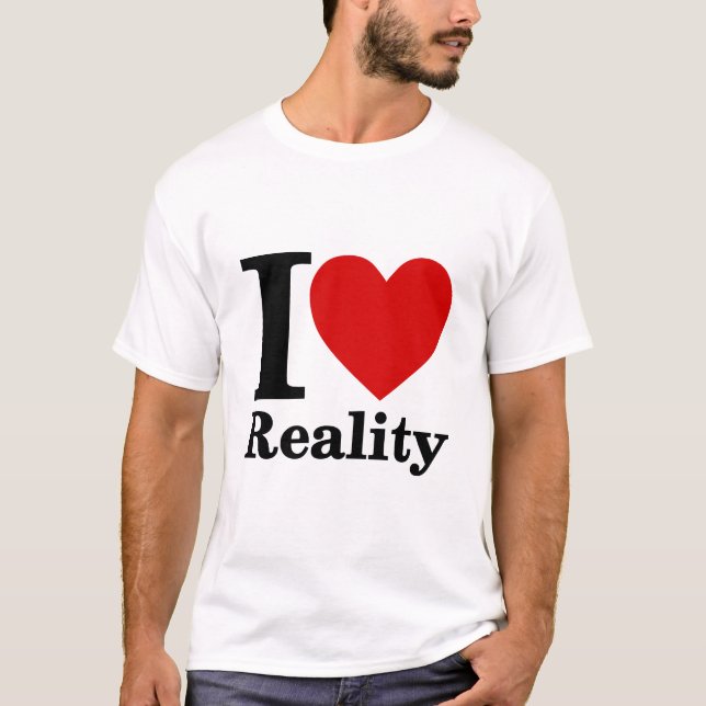 I Love Reality T-Shirt (Front)