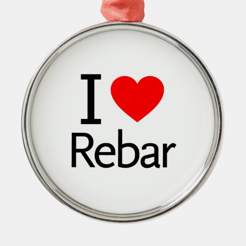 I Love Rebar Metal Ornament