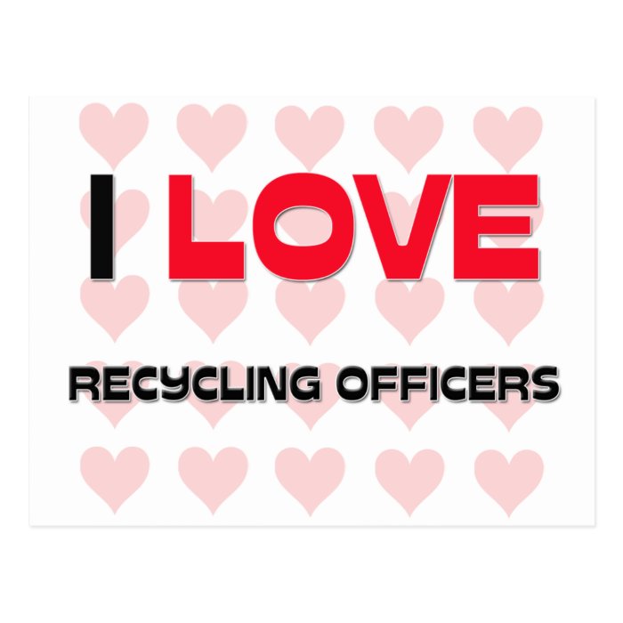 I LOVE RECYCLING OFFICERS POSTCARDS