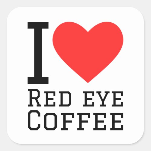 I love red eye coffee square sticker