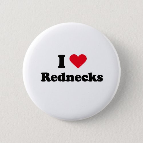 I love rednecks pinback button