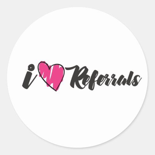 I love Referrals Classic Round Sticker