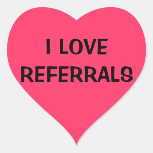 I LOVE REFERRALS HEART STICKER