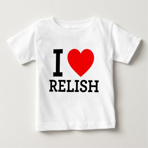i love relish baby T_Shirt