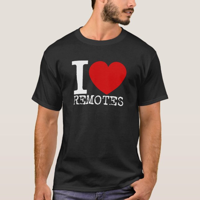I Love Remotes (White) T-Shirt (Front)