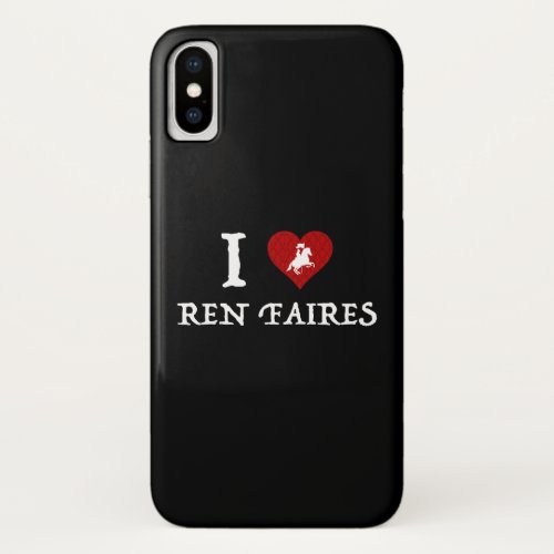 I Love Ren Faires iPhone X Case